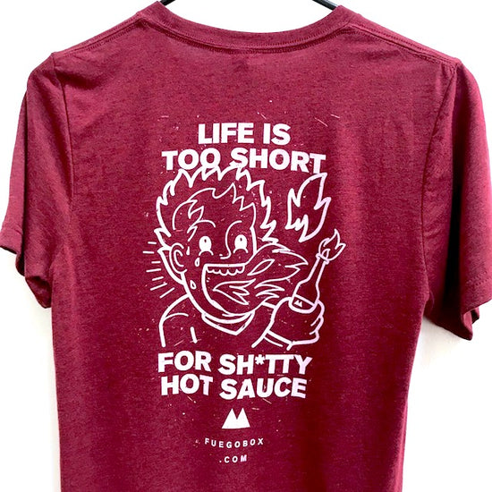 Fuego T-Shirt: Life is Too Short for Sh*tty Hot Sauce – Fuego Box